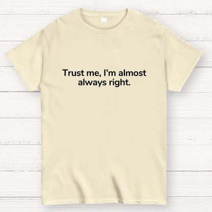 Trust Me I’M Almost Always Right Geek T-Shirt