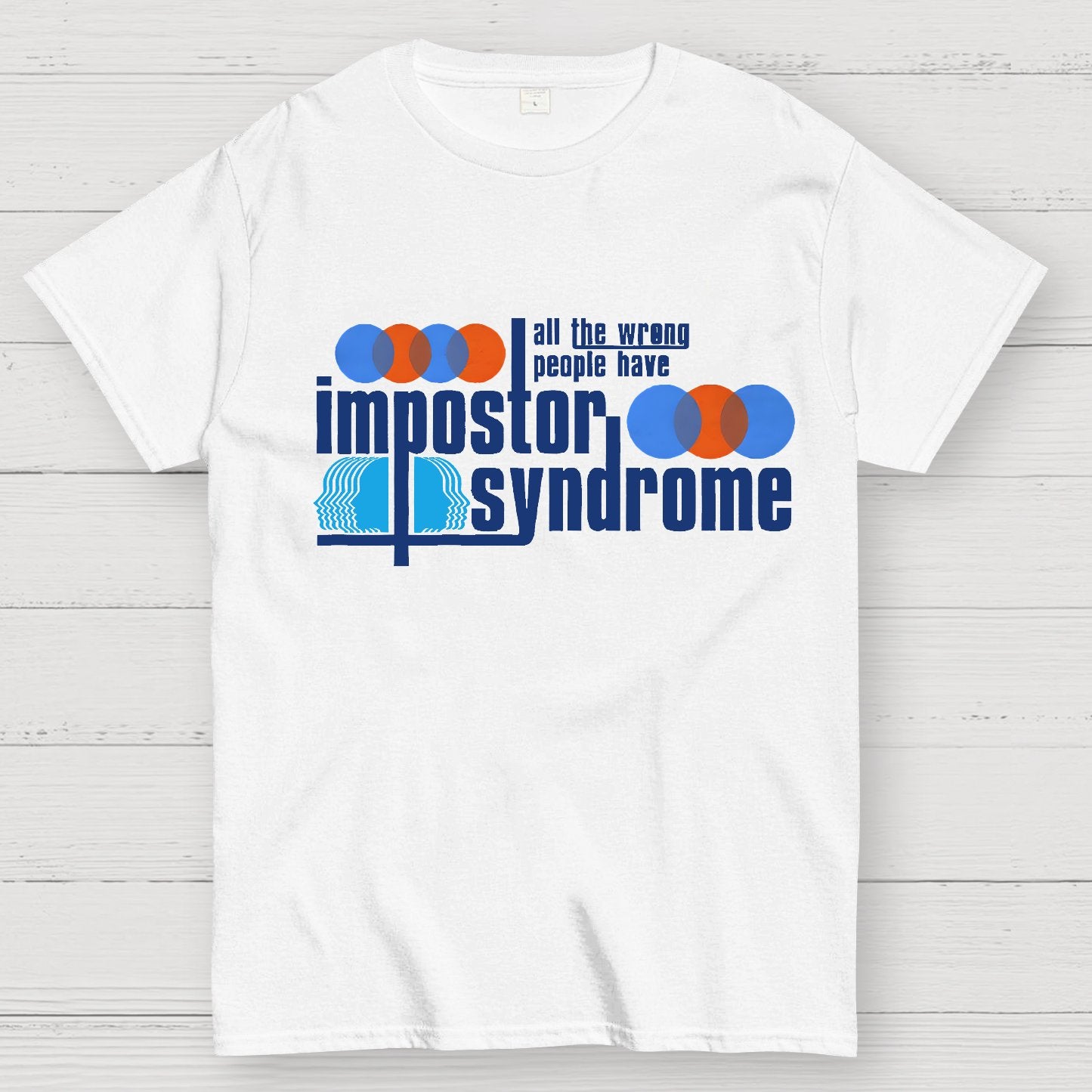 All The Wrong People Have Impostor Syndrome Geek T-Shirt