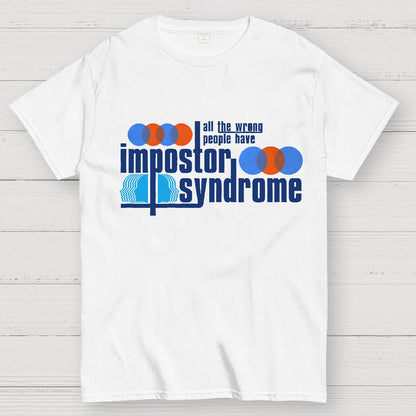 All The Wrong People Have Impostor Syndrome Geek T-Shirt