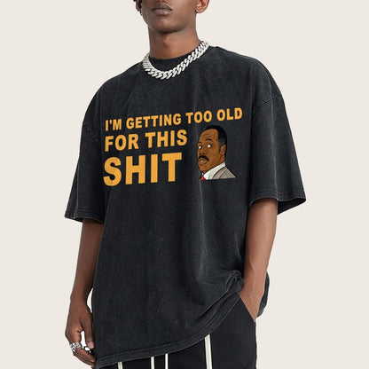 I'm Getting Too Old For This Shit Vintage Distressed T-shirt