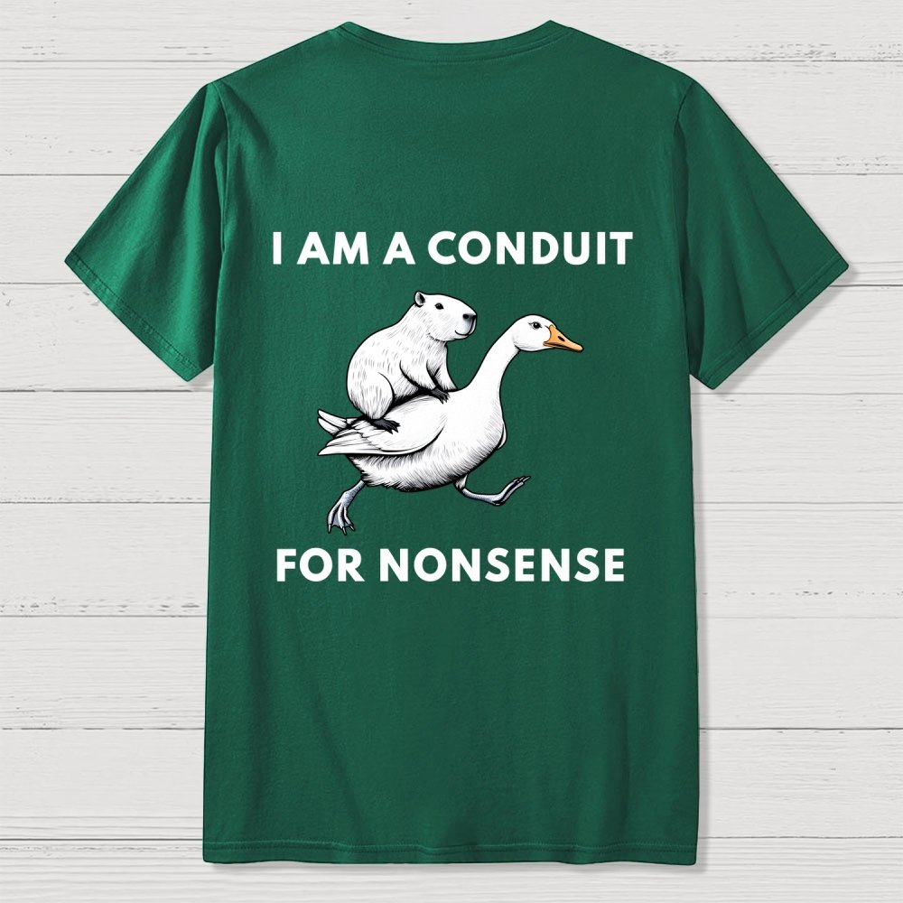 I Am A Conduit For Nonsense Front And Back Printing Geek T-Shirt