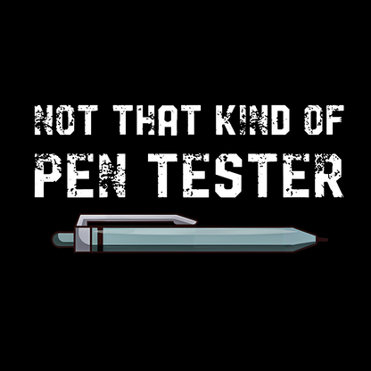 Not That Kind Of Pen Tester Geeky T-Shirt