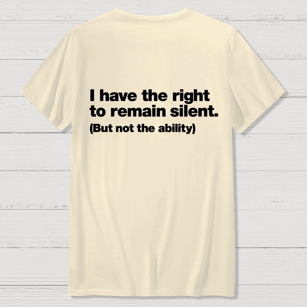 I Have The Right To Remain Silent. (But Not The Ability) Back Printing Geek T-Shirt