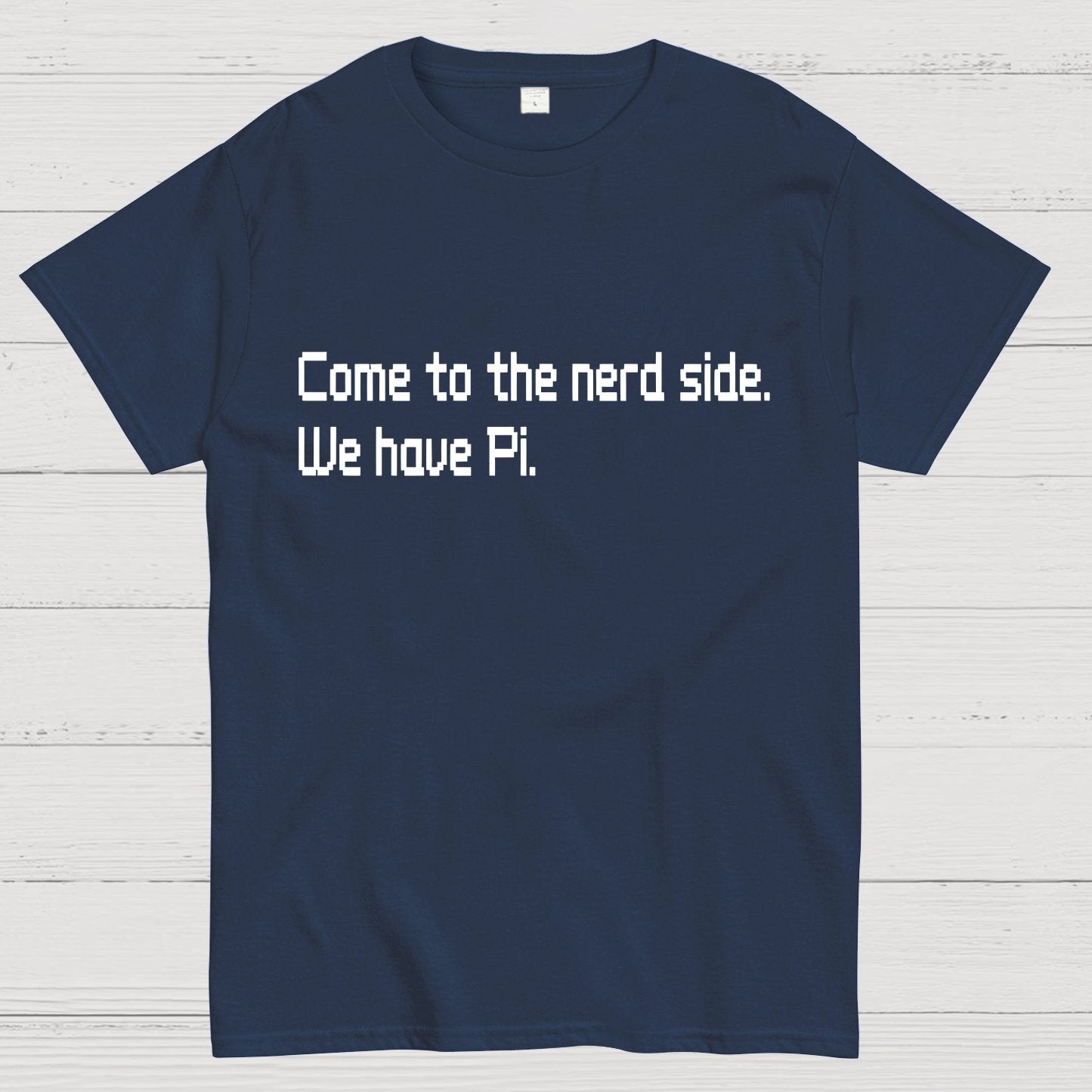 Come To The Nerd Side. We Have Pi. Geek T-Shirt