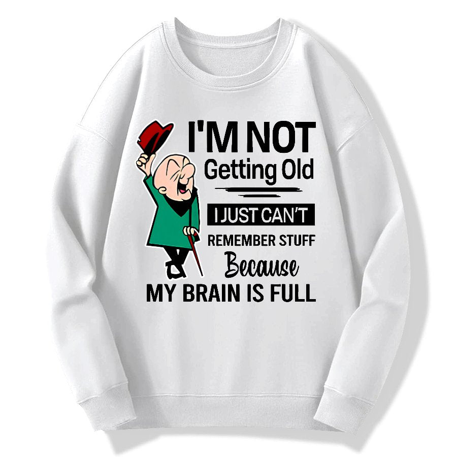 I'm Not Getting Old I'm Just Can't Remember Stuff Cotton Pullover Sweatshirt