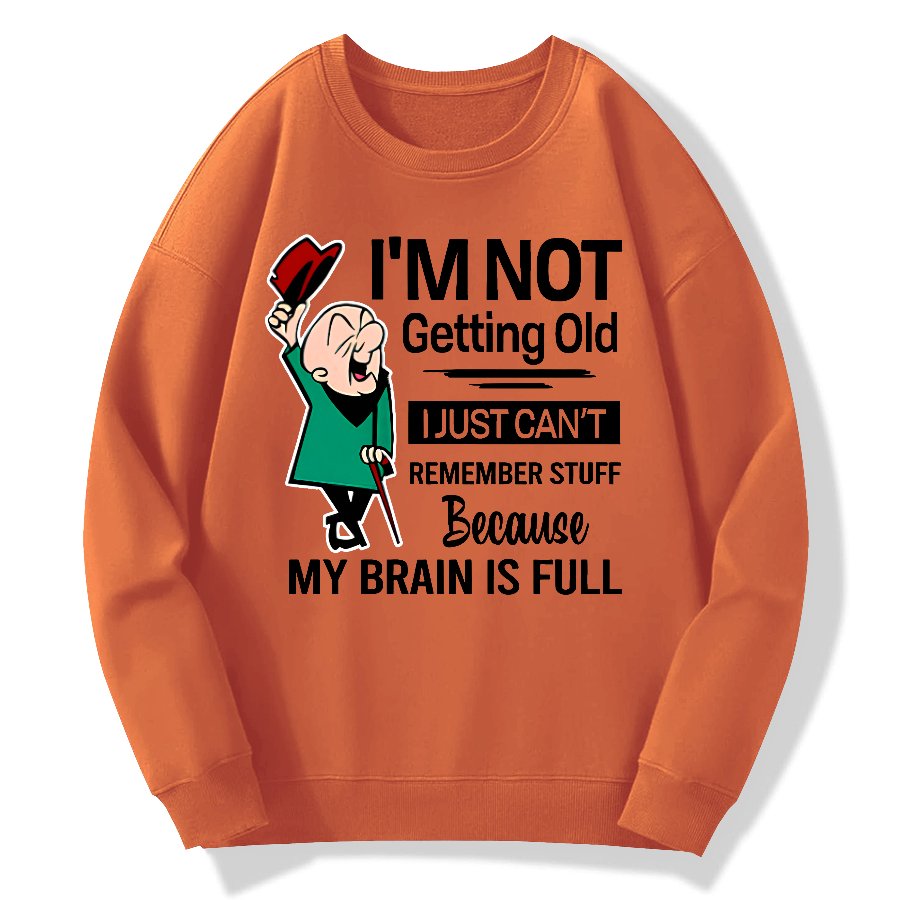 I'm Not Getting Old I'm Just Can't Remember Stuff Cotton Pullover Sweatshirt