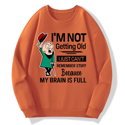 I'm Not Getting Old I'm Just Can't Remember Stuff Cotton Pullover Sweatshirt