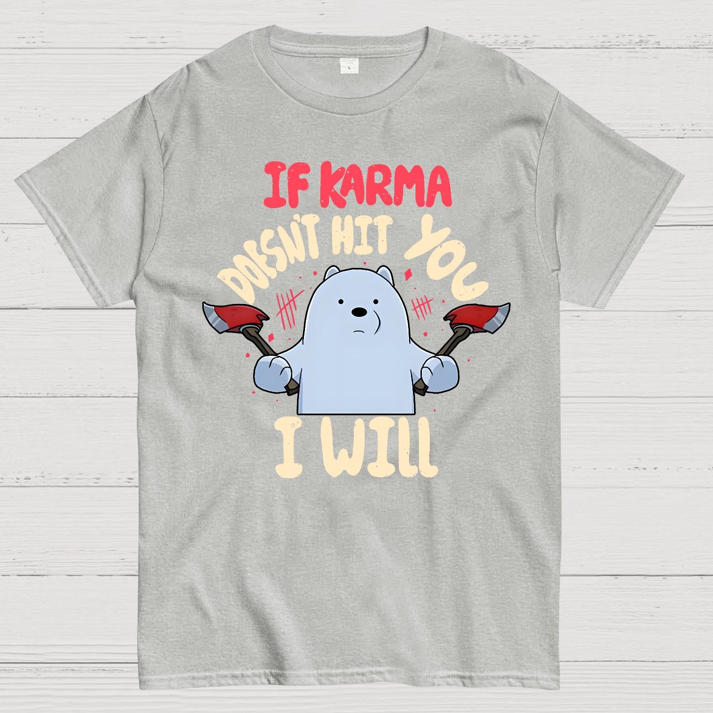 If karma doesn't hit you i will Geek T-Shirt