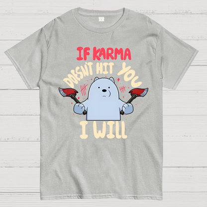 If karma doesn't hit you i will Geek T-Shirt