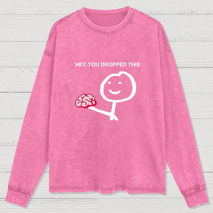 Hey You Dropped This Washed Long Sleeve Tee