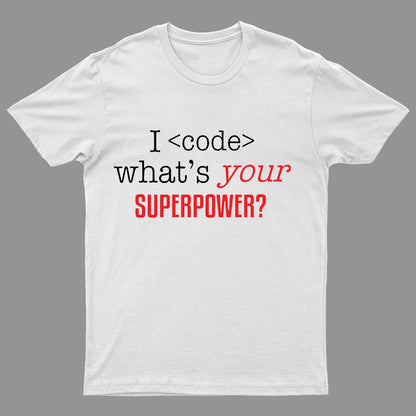 I Code Whats Your Superpower Geeky T-Shirt