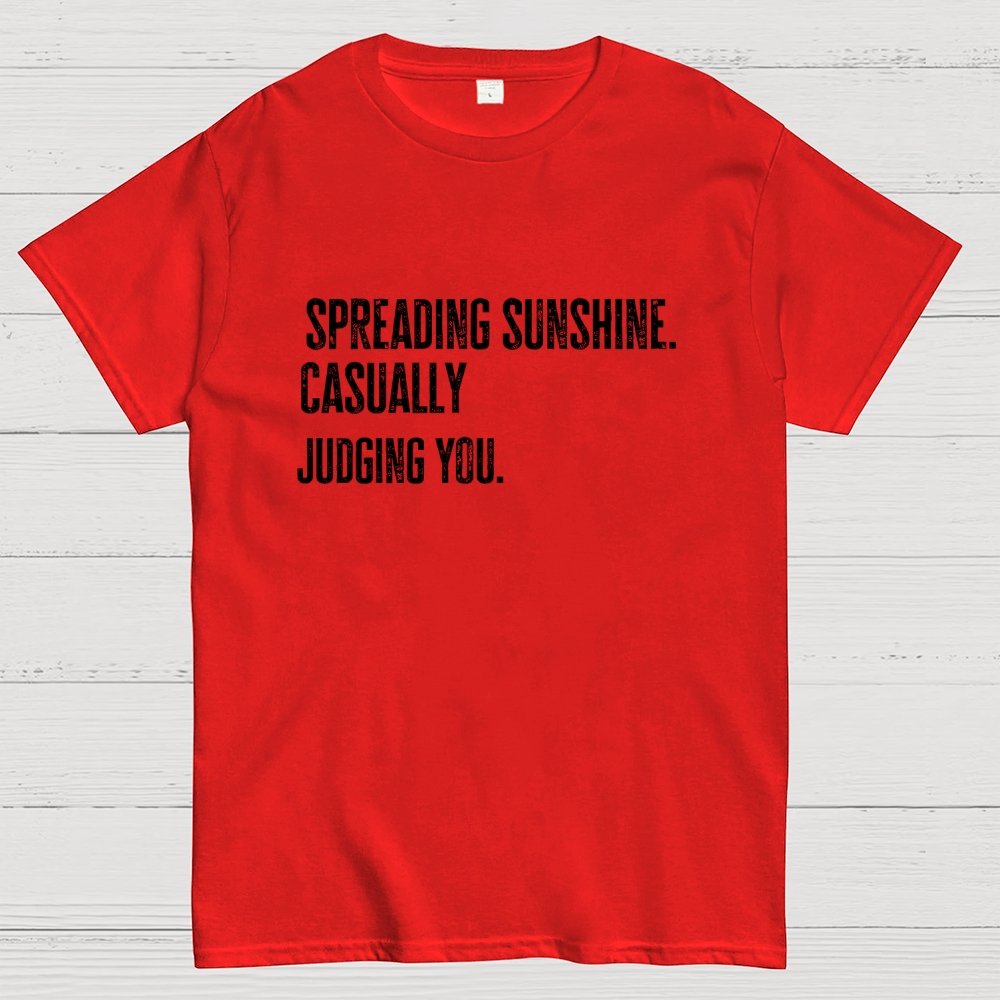 Spreading Sunshine. Casually Judging You. Geek T-Shirt