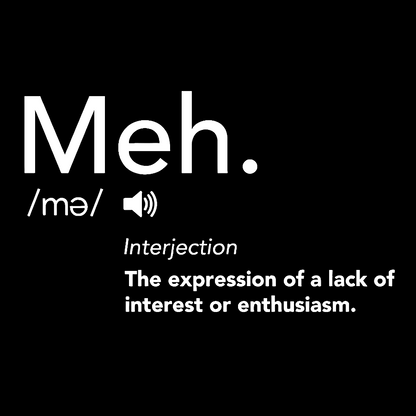 Meh Defintion-Funny Geek T-Shirt