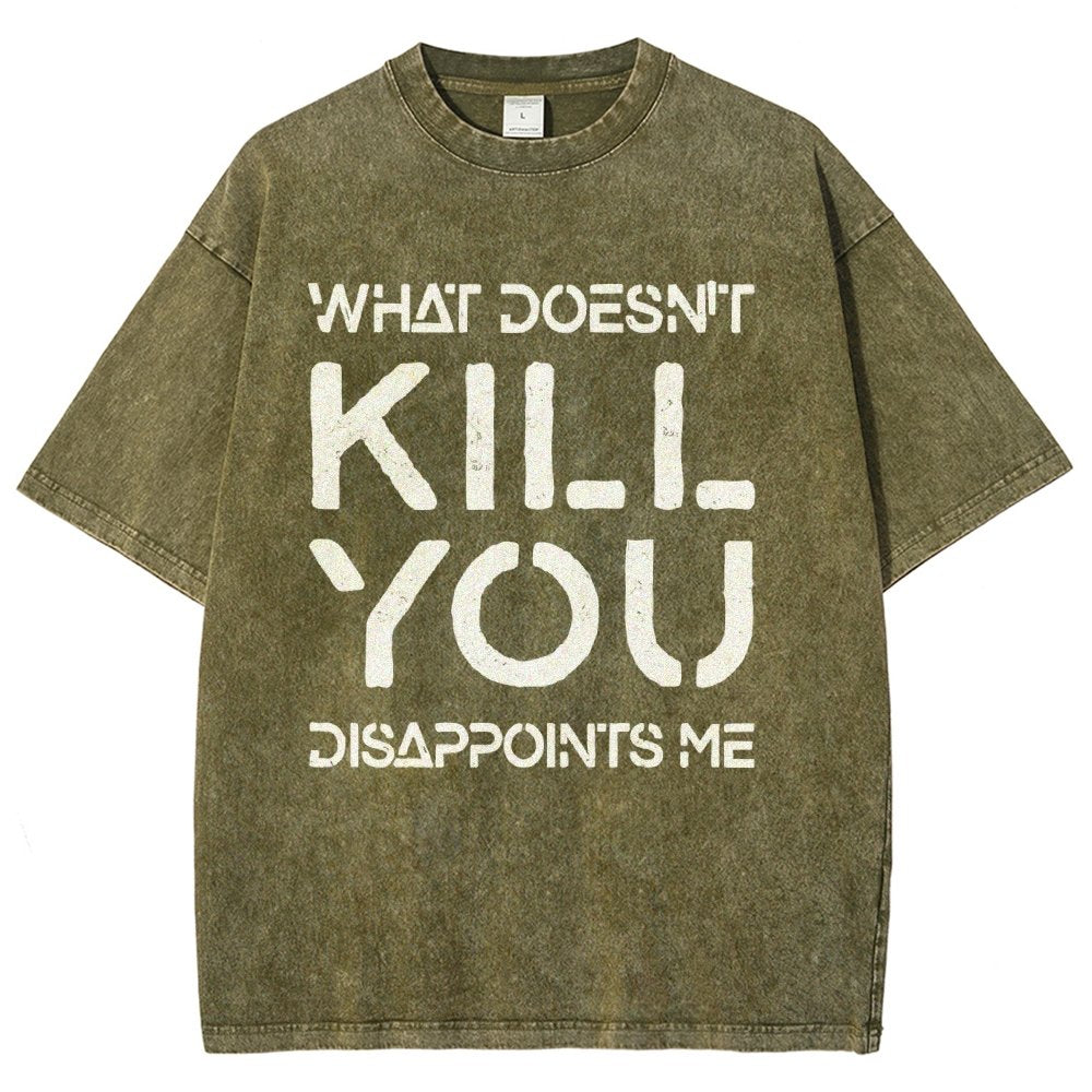WHAT DOESN'T KILL YOU DISAPPOINTS ME Vintage Distressed T-shirt
