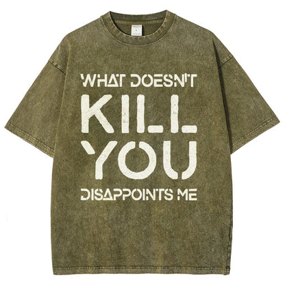 WHAT DOESN'T KILL YOU DISAPPOINTS ME Vintage Distressed T-shirt
