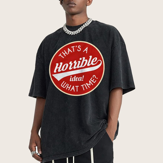 That's A Horrible Idea What Time Vintage Distressed T-shirt