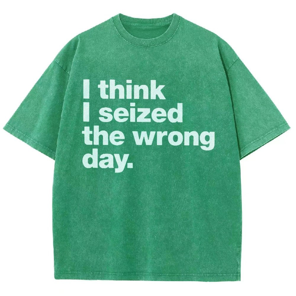 I Think I Seized The Wrong Day Vintage Distressed T-shirt
