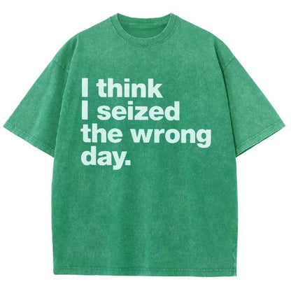 I Think I Seized The Wrong Day Vintage Distressed T-shirt
