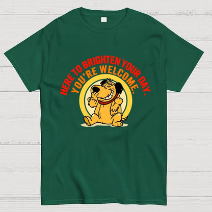 Here to Brighten Your Day. You’re Welcome Geek T-Shirt