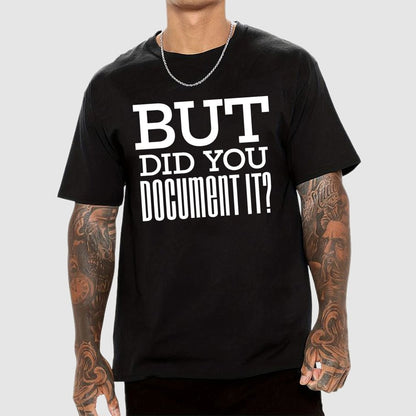 But Did You Document it？Geek T-Shirt