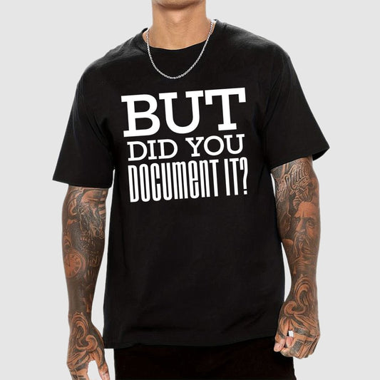 But Did You Document it？Geek T-Shirt