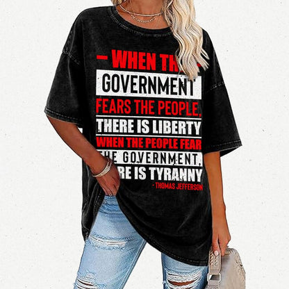 When The Government Fears The People, There Is Liberty. When The People Fear The Government, There Is Tyranny Vintage Distressed T-shirt