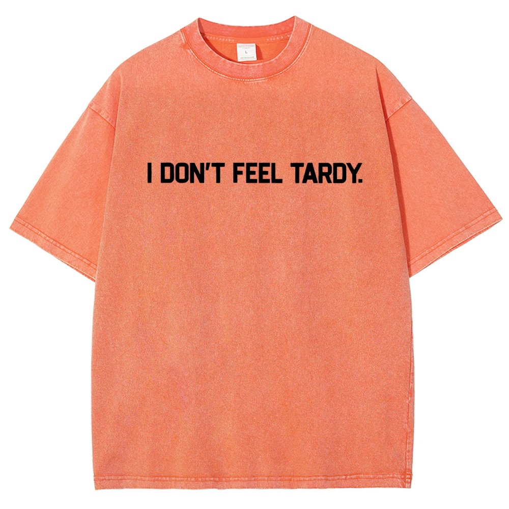 I Don’t Feel Tardy  Vintage Distressed T-shirt
