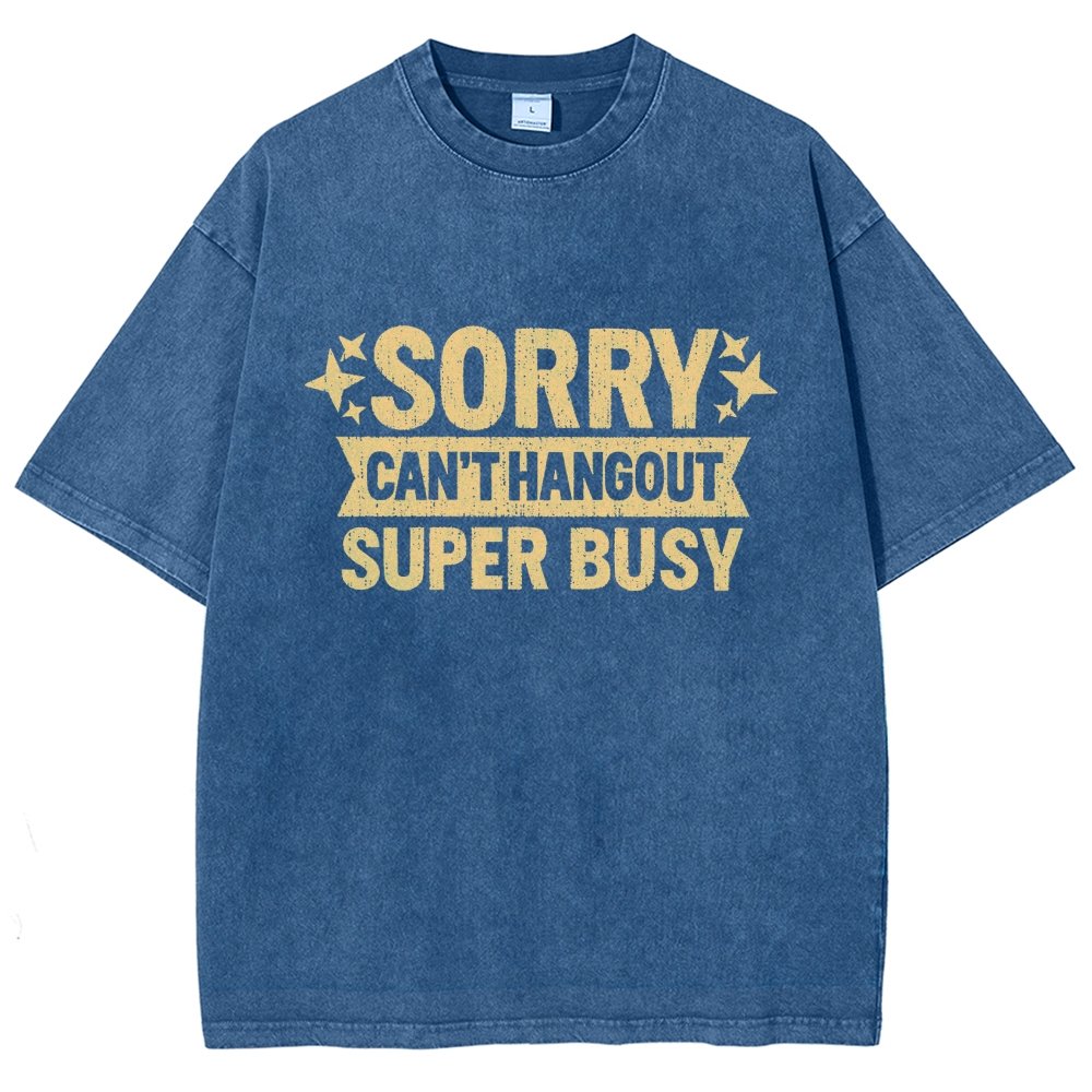 Sorry — Can’T Hang Out — Super Busy Vintage Distressed T-shirt