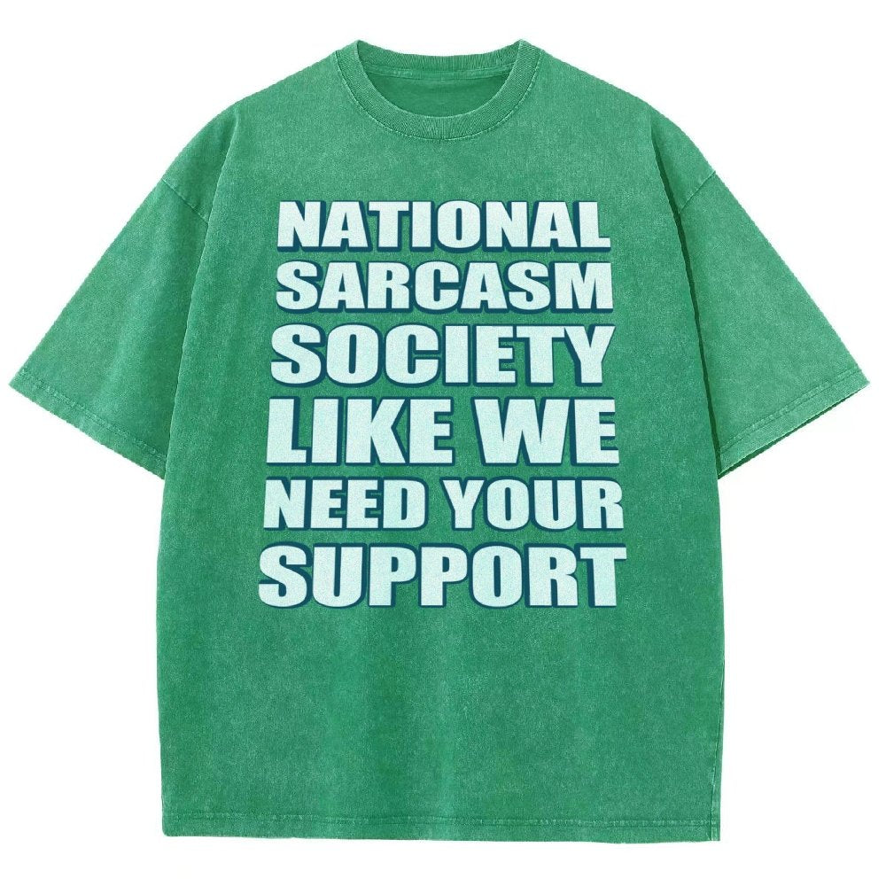 National Sarcasm Society Like We Need Your Support Vintage Distressed T-shirt