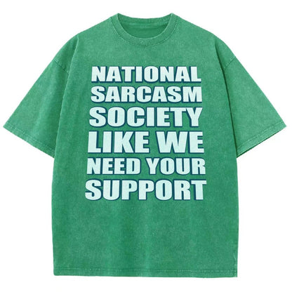National Sarcasm Society Like We Need Your Support Vintage Distressed T-shirt