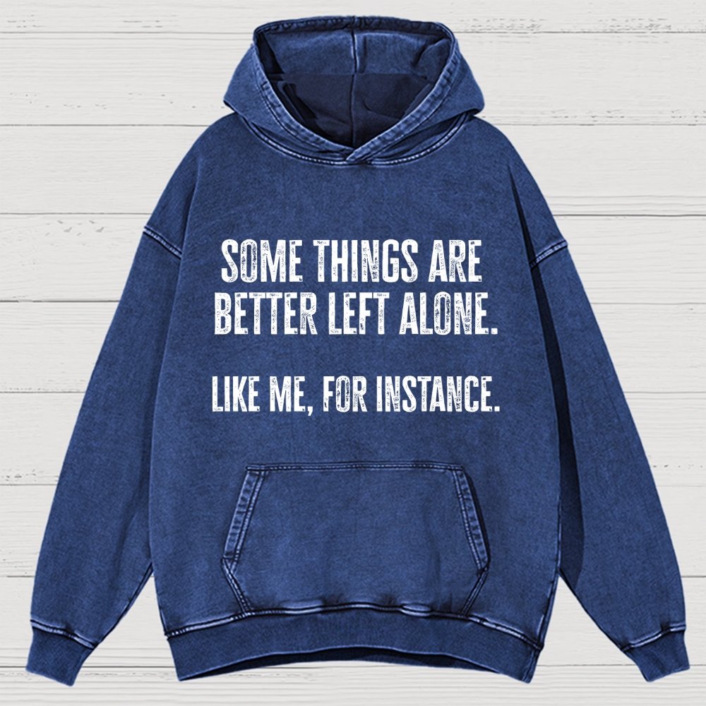 Some Things Are Better Left Alone Like Me For Instance Vintage Distressed Hoodie