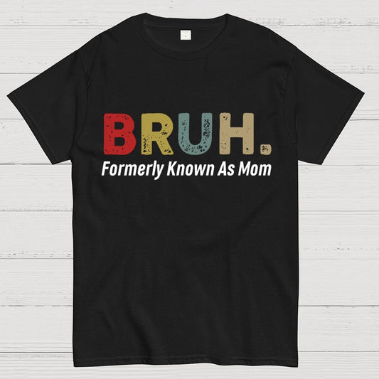 Bruh Formerly Known As Mom Unisex Geek T-Shirt