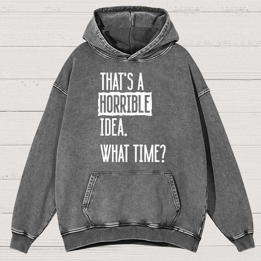 That's A Horrible Idea What Time Vintage Distressed Hoodie