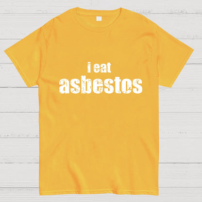 I Eat Asbestos Funny Geeks Right Geeky T-Shirt