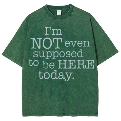 I'm Not Even Supposed To Be Here Today Vintage Distressed T-shirt
