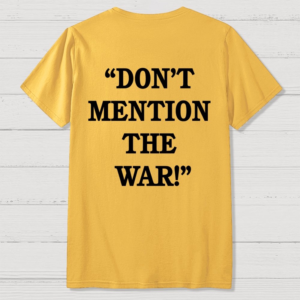 Don’t Mention The War Front And Back Printing Geek T-Shirt