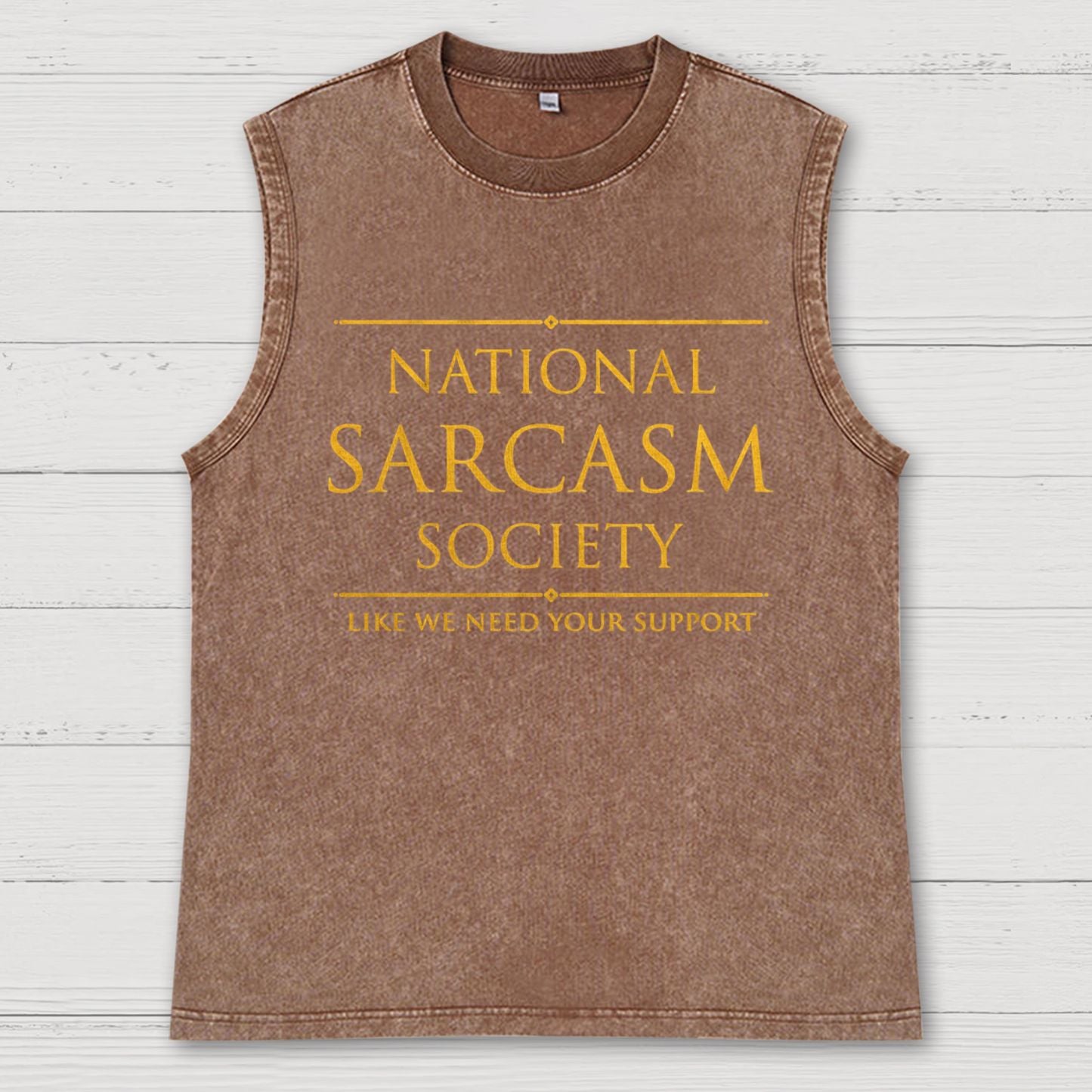 National Sarcasm Society Like We Need Your Support Vintage Distressed Washed Tank