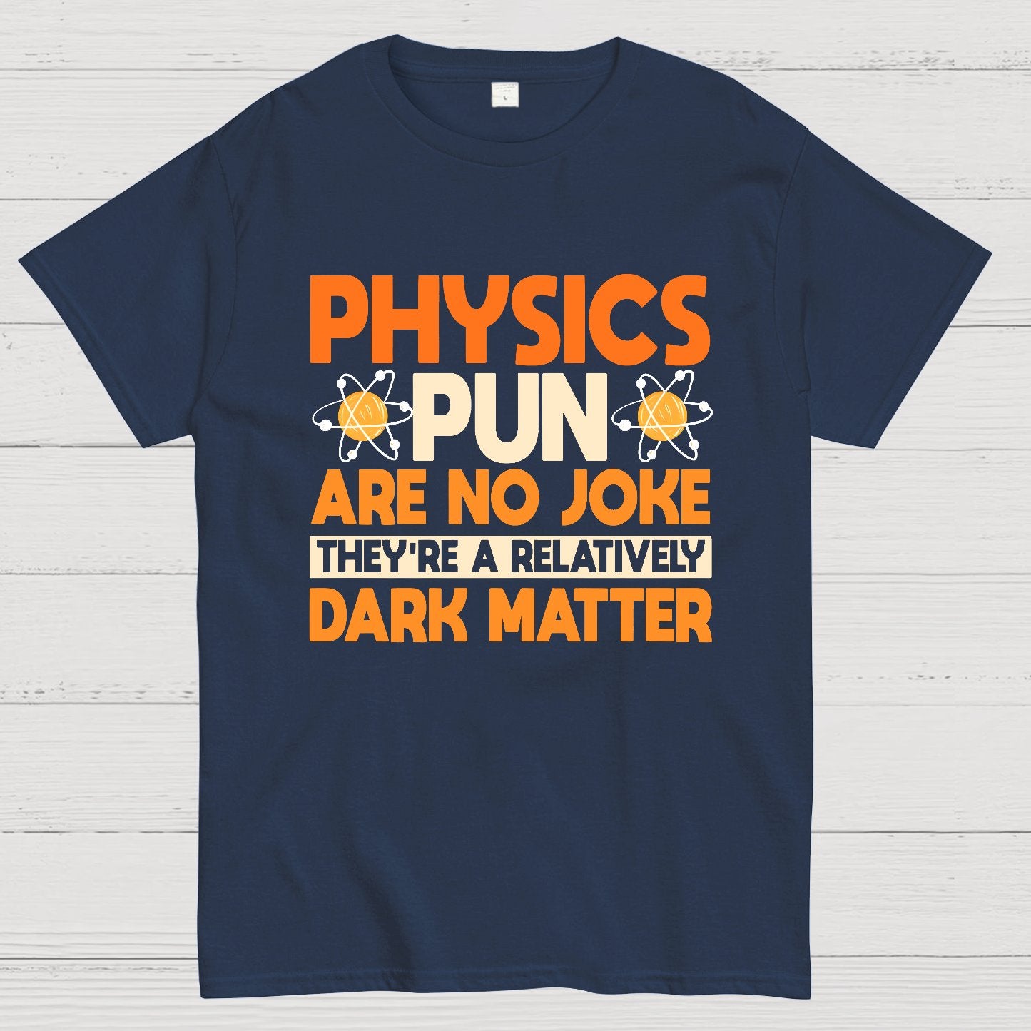 Physics Pun Are No Joke They're A Relatively Dark Matter Geek T-Shirt