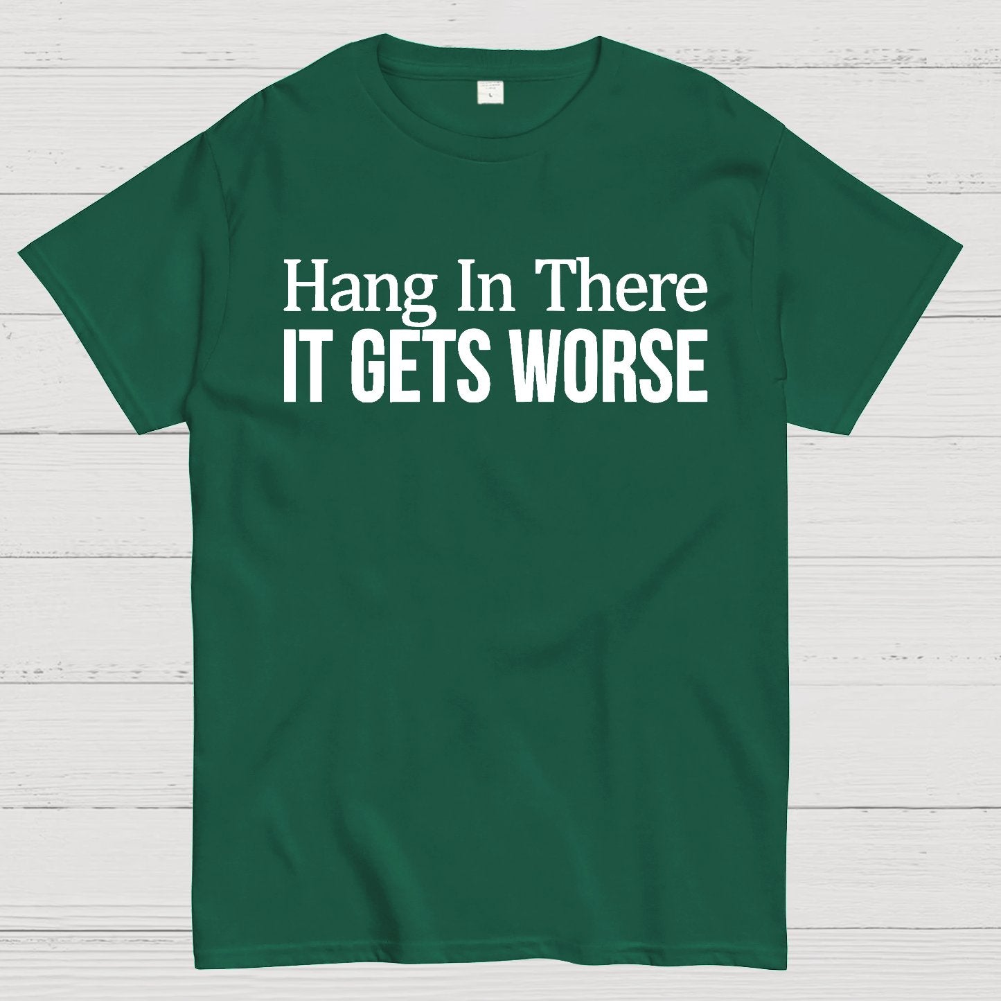 Hang In There It Gets Worse Geek T-Shirt