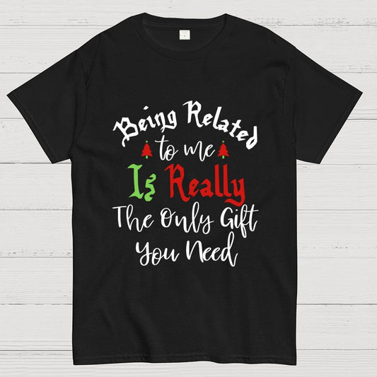 Being Related Το Με Is Really The Only Gift You Need Geek T-Shirt