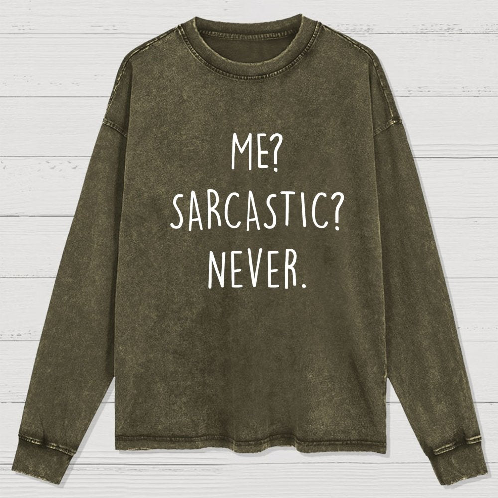 Me? Sarcastic? Never Washed Long Sleeve Tee