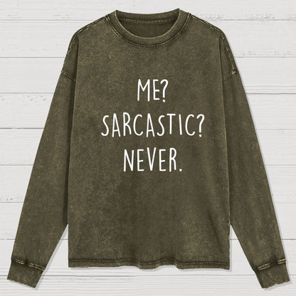 Me? Sarcastic? Never Washed Long Sleeve Tee
