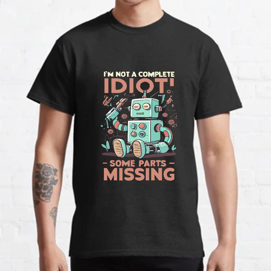 I'm Not A Complete Idiot, Some Parts Are Missing Geeky T-Shirt