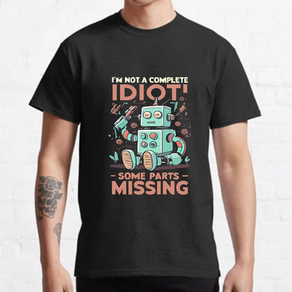 I'm Not A Complete Idiot, Some Parts Are Missing Geeky T-Shirt