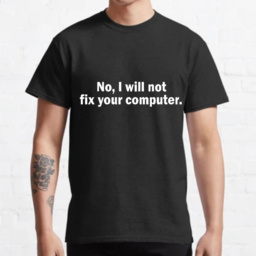 No I Will Not Fix Your Computer Nerd T-Shirt