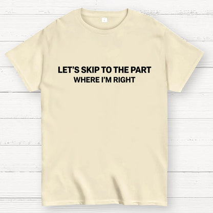 Let's Skip To The Part Where I'm Right Geek T-Shirt