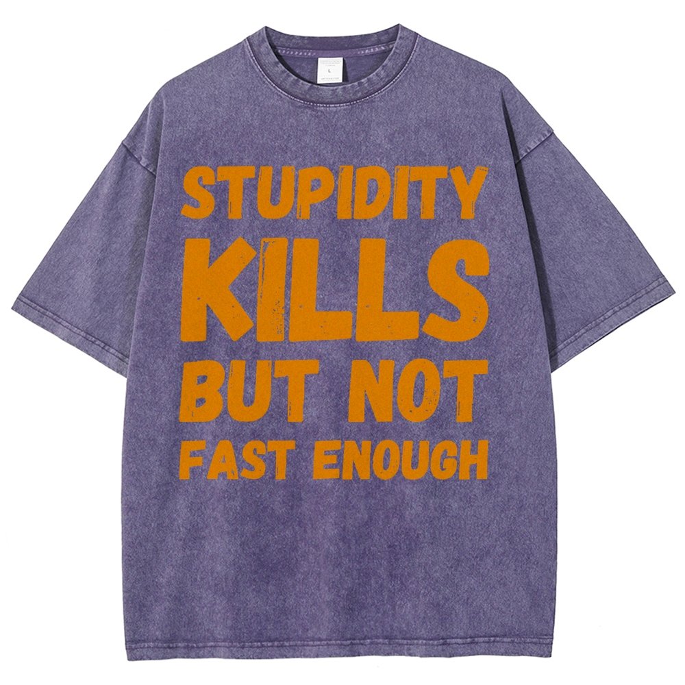 Stupidity Kills But Not Fast Enough Funny Sarcasm Vintage Distressed T-shirt