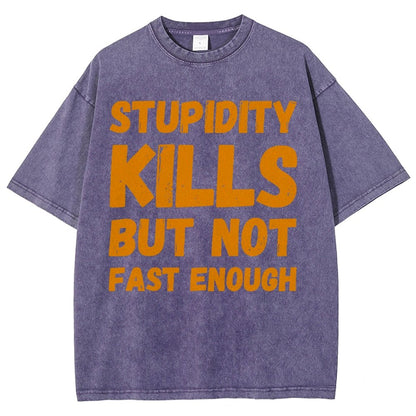 Stupidity Kills But Not Fast Enough Funny Sarcasm Vintage Distressed T-shirt