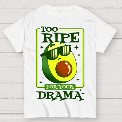 Too Ripe For Your Drama Geek T-Shirt