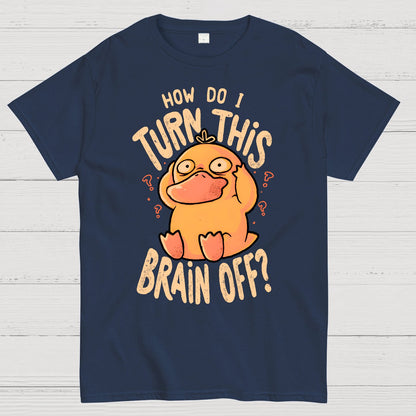 How Do I Turn This Brain Off Geek T-Shirt